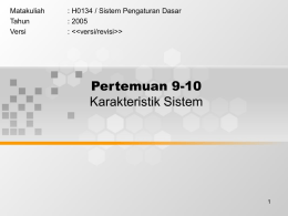 Pertemuan 9-10 Karakteristik Sistem Matakuliah : H0134 / Sistem Pengaturan Dasar