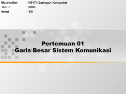 Pertemuan 01 Garis Besar Sistem Komunikasi Matakuliah : H0174/Jaringan Komputer
