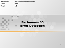 Pertemuan 05 Error Detection Matakuliah : H0174/Jaringan Komputer