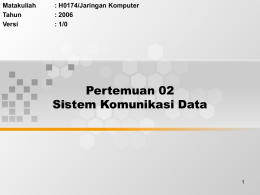 Pertemuan 02 Sistem Komunikasi Data Matakuliah : H0174/Jaringan Komputer