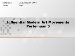 Influential Modern Art Movements Pertemuan 3 Matakuliah : U0052/Sejarah DKV II
