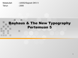 Bauhaus &amp; The New Typography Pertemuan 5 Matakuliah : U0052/Sejarah DKV II