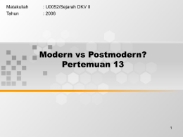 Modern vs Postmodern? Pertemuan 13 Matakuliah : U0052/Sejarah DKV II