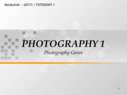 PHOTOGRAPHY 1 Photography Genre Matakuliah : U0173 / FOTOGRAFI 1 1