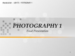 PHOTOGRAPHY 1 Final Presentation Matakuliah : U0173 / FOTOGRAFI 1 1