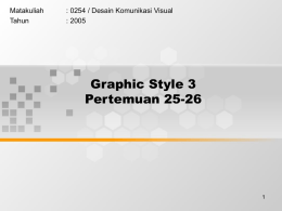 Graphic Style 3 Pertemuan 25-26 Matakuliah : 0254 / Desain Komunikasi Visual