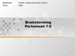 Brainstorming Pertemuan 1-2 Matakuliah : U0254 / Desain Komuniksi Visual I