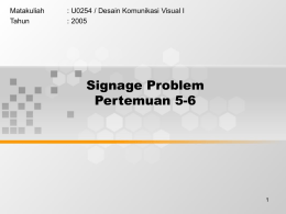 Signage Problem Pertemuan 5-6 Matakuliah : U0254 / Desain Komunikasi Visual I