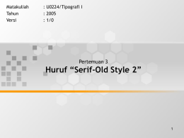 Huruf “Serif-Old Style 2” Pertemuan 3 Matakuliah : U0224/Tipografi I