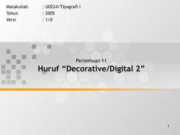 Huruf “Decorative/Digital 2” Pertemuan 11 Matakuliah : U0224/Tipografi I