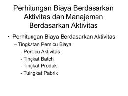 Perhitungan Biaya Berdasarkan Aktivitas dan Manajemen Berdasarkan Aktivitas &bull; Perhitungan Biaya Berdasarkan Aktivitas
