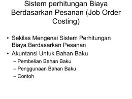 Sistem perhitungan Biaya Berdasarkan Pesanan (Job Order Costing) • Sekilas Mengenai Sistem Perhitungan