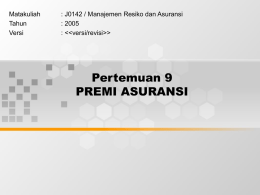 Pertemuan 9 PREMI ASURANSI Matakuliah : J0142 / Manajemen Resiko dan Asuransi