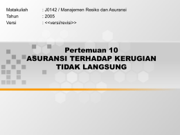 Pertemuan 10 ASURANSI TERHADAP KERUGIAN TIDAK LANGSUNG Matakuliah