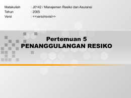 Pertemuan 5 PENANGGULANGAN RESIKO Matakuliah : J0142 / Manajemen Resiko dan Asuransi