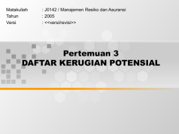 Pertemuan 3 DAFTAR KERUGIAN POTENSIAL Matakuliah : J0142 / Manajemen Resiko dan Asuransi