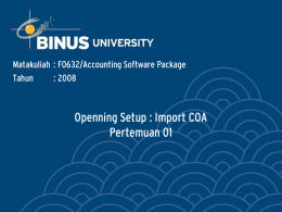 Openning Setup : Import COA Pertemuan 01 Matakuliah : F0632/Accounting Software Package Tahun