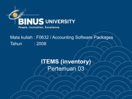 ITEMS (inventory) Pertemuan 03 Mata kuliah : F0632 / Accounting Software Packages Tahun