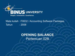 OPENING BALANCE Pertemuan 02B Mata kuliah : F0632 / Accounting Software Packages Tahun