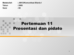 Pertemuan 11 Presentasi dan pidato Matakuliah : J0012/Komunikasi Bisnis I