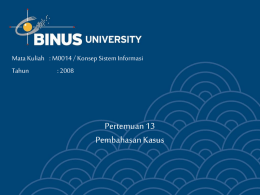 Pertemuan 13 Pembahasan Kasus Mata Kuliah : M0014 / Konsep Sistem Informasi Tahun