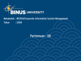 Pertemuan - 08 Matakuliah : M0304/Corporate Information System Management Tahun : 2008