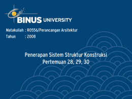 Penerapan Sistem Struktur Konstruksi Pertemuan 28, 29, 30 Matakuliah : R0556/Perancangan Arsitektur Tahun