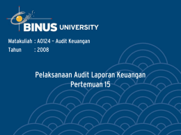 Pelaksanaan Audit Laporan Keuangan Pertemuan 15 Matakuliah : A0124 &ndash; Audit Keuangan Tahun