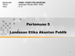 Pertemuan 5 Landasan Etika Akuntan Publik Matakuliah F0692 / KODE ETIK AKUNTAN