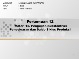 Pertemuan 12 Materi 12. Pengujian Substantive: Pengeluaran dan Saldo Siklus Produksi Matakuliah
