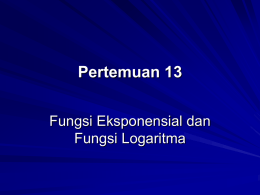 Pertemuan 13 Fungsi Eksponensial dan Fungsi Logaritma