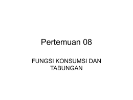 Pertemuan 08 FUNGSI KONSUMSI DAN TABUNGAN