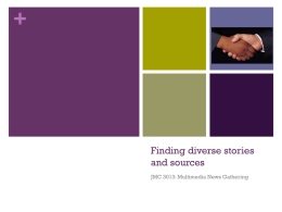 + Finding diverse stories and sources JMC 3013: Multimedia News Gathering