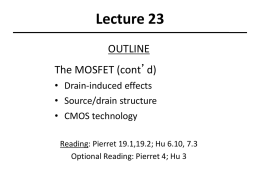 Lecture 23 OUTLINE The MOSFET (cont’d) • Drain-induced effects