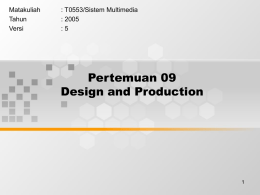 Pertemuan 09 Design and Production Matakuliah : T0553/Sistem Multimedia