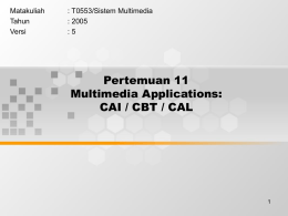 Pertemuan 11 Multimedia Applications: CAI / CBT / CAL Matakuliah