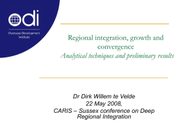 Regional integration, growth and convergence Analytical techniques and preliminary results by Dr Dirk Willem te Velde [PPT 312.50KB]