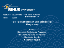 Pertemuan IV Tipe-Tipe Kebudayaan Berdasarkan Tipe Masyarakat Matakuliah : L0094-Ilmu Sosial Untuk Psikologi