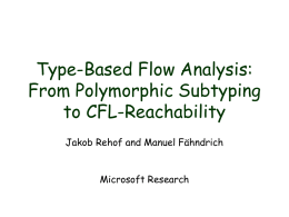 Type-Based Flow Analysis: From Polymorphic Subtyping to CFL-Reachability Jakob Rehof and Manuel Fähndrich