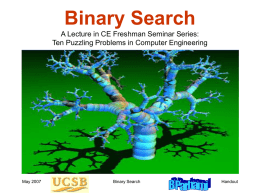 Binary Search A Lecture in CE Freshman Seminar Series: Handout