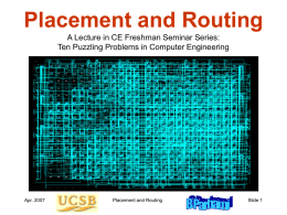 Placement and Routing A Lecture in CE Freshman Seminar Series: Apr. 2007