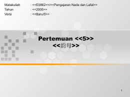 Matakuliah : <<E0862>>/<<Pengajaran Nada dan Lafal>> Tahun : <<2005>>