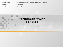 Matakuliah : <<E0862>>/<<Pengajaran Nada dan Lafal>> Tahun : <<2005>>