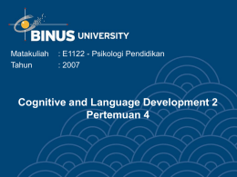 Cognitive and Language Development 2 Pertemuan 4 Matakuliah : E1122 - Psikologi Pendidikan