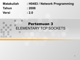 Pertemuan 3 ELEMENTARY TCP SOCKETS Matakuliah : H0483 / Network Programming