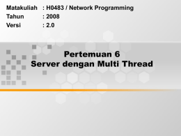 Pertemuan 6 Server dengan Multi Thread Matakuliah : H0483 / Network Programming Tahun