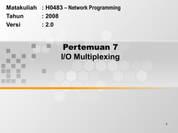 Pertemuan 7 I/O Multiplexing – Network Programming Matakuliah : H0483