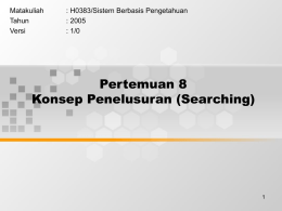 Pertemuan 8 Konsep Penelusuran (Searching) Matakuliah : H0383/Sistem Berbasis Pengetahuan