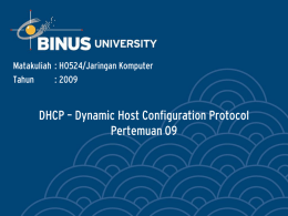 DHCP – Dynamic Host Configuration Protocol Pertemuan 09 Matakuliah : H0524/Jaringan Komputer Tahun