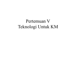 Pertemuan V Teknologi Untuk KM